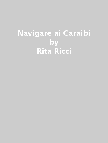 Navigare ai Caraibi - Rita Ricci - Enzo Russo