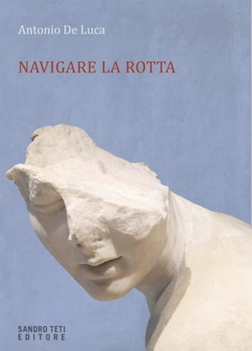 Navigare la rotta - Antonio De Luca