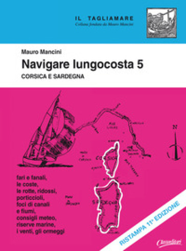 Navigare lungocosta. Nuova ediz.. 5: Corsica e Sardegna - Mauro Mancini