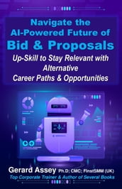 Navigate the AI-Powered Future of Bid & Proposals: Up-Skill to Stay Relevant with Alternative Career Paths & Opportunities