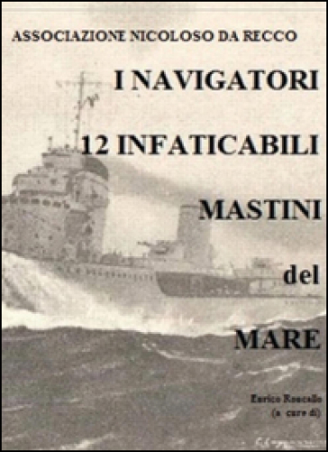 I Navigatori. 12 infaticabili mastini del mare - Enrico Roncallo