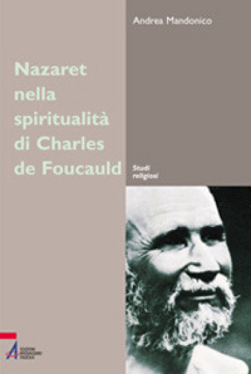 Nazareth nella spiritualità di Charles de Foucauld. Un luogo, un'esperienza, un simbolo - Andrea Mandonico