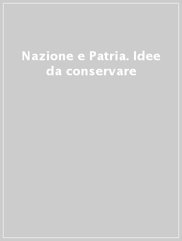 Nazione e Patria. Idee da conservare