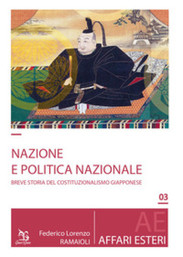 Nazione e politica nazionale. Breve storia del costituzionalismo giapponese - Federico Lorenzo Ramaioli