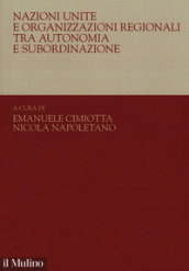 Nazioni Unite e organizzazioni regionali tra autonomia e subordinazione