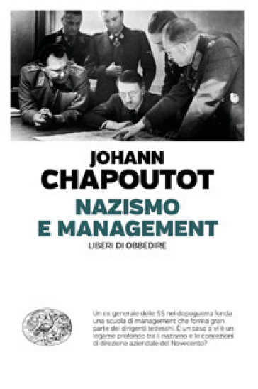 Nazismo e management. Liberi di obbedire - Johann Chapoutot