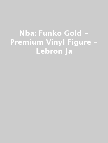 Nba: Funko Gold - Premium Vinyl Figure - Lebron Ja
