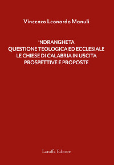 'Ndrangheta: questione teologica ed ecclesiale. Le Chiese di Calabria in uscita. Prospetti...