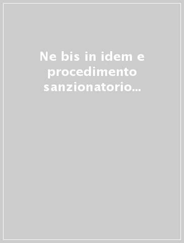 Ne bis in idem e procedimento sanzionatorio Consob al vaglio della Corte europea dei diritti dell'uomo