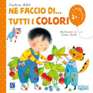 Ne faccio di... tutti i colori. Ediz. illustrata - Cristina Petit