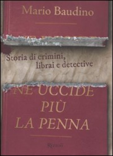 Ne uccide più la penna. Storia di crimini, librai e detective - Mario Baudino