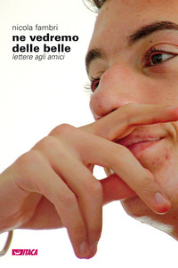 Ne vedremo delle belle. Lettere agli amici - Nicola Fambri