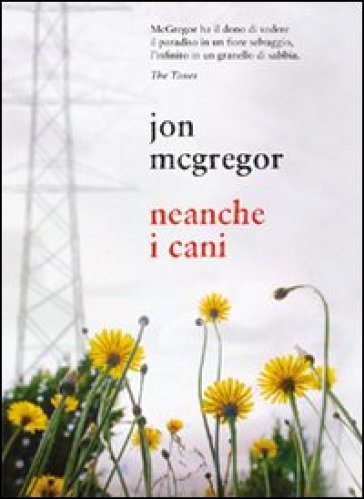 Neanche i cani - Jon McGregor