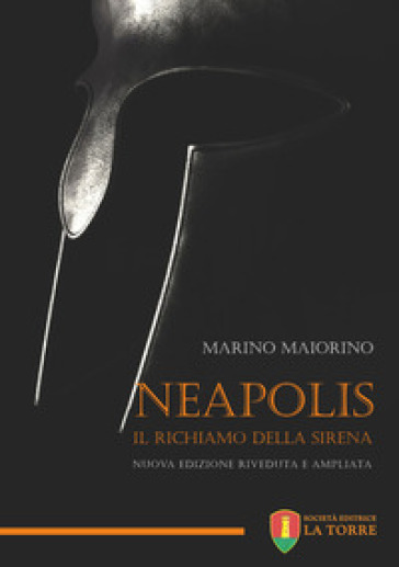 Neapolis. Il richiamo della sirena. Nuova ediz. - Marino Maiorino