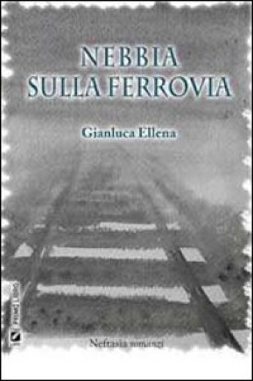 Nebbia sulla ferrovia - Gianluca Ellena