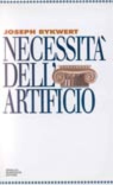 Necessità dell'artificio - Joseph Rykwert