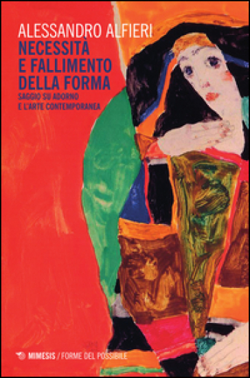 Necessità e fallimento della forma. Saggio su Adorno e l'arte contemporanea - Alessandro Alfieri