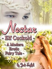 Nectar: Elf Cuckold - A Modern Erotic Fairy Tale