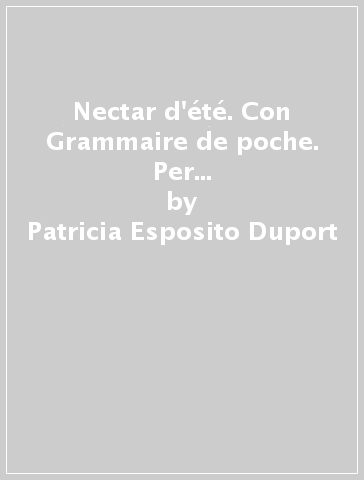 Nectar d'été. Con Grammaire de poche. Per la Scuola media. Con ebook. Con espansione online. 2. - Patricia Esposito Duport - Fiammetta Esposito Duport