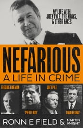Nefarious: A life in crime  my life with Joey Pyle, the Krays and other faces