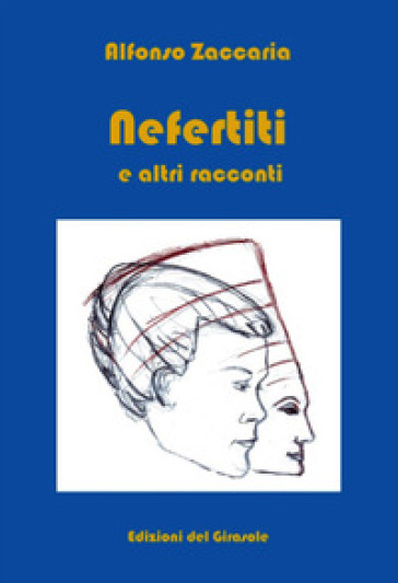 Nefertiti e altri racconti - Alfonso Zaccaria