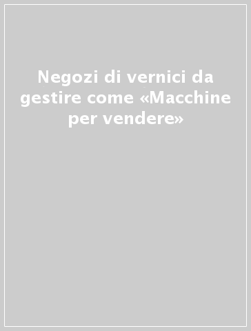 Negozi di vernici da gestire come «Macchine per vendere»