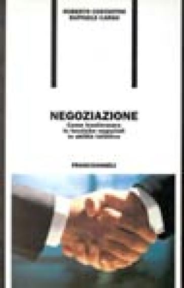 Negoziazione. Come trasformare le tecniche negoziali in abilità istintive - Roberto Costantini - Raffaele Carso