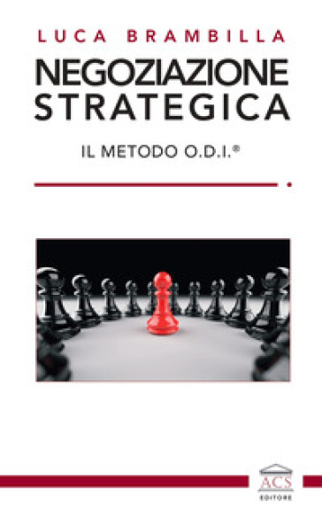 Negoziazione strategica. Il Metodo O.D.I.® - Luca Brambilla