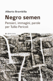 Negro semen. Pensieri, immagini, parole per Tullio Pericoli