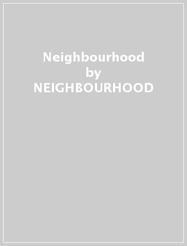Neighbourhood - NEIGHBOURHOOD