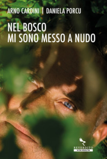 Nel bosco mi sono messo a nudo - Arno Cardini - Daniela Porcu