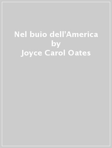Nel buio dell'America - Joyce Carol Oates