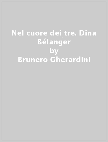 Nel cuore dei tre. Dina Bélanger - Brunero Gherardini