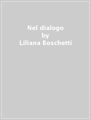 Nel dialogo - Liliana Boschetti