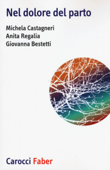 Nel dolore del parto - Mihcela Castagneri - Anita Regalia - Giovanna Bestetti