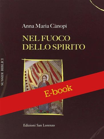 Nel fuoco e nello Spirito - Anna Maria Canopi osb