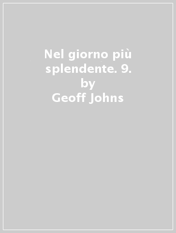 Nel giorno più splendente. 9. - Geoff Johns