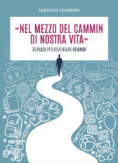 «Nel mezzo del cammin di nostra vita». 35 passi per diventare grandi