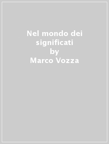 Nel mondo dei significati - Marco Vozza