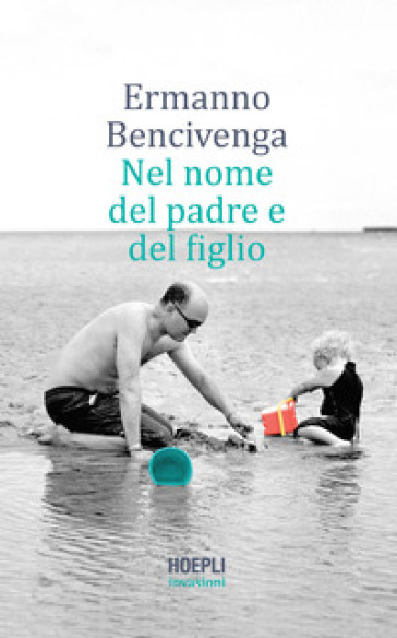 Nel nome del padre e del figlio - Ermanno Bencivenga