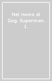 Nel nome di Gog. Superman. 1.
