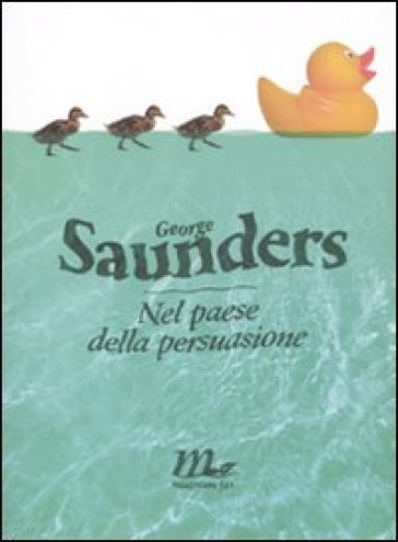 Nel paese della persuasione - George Saunders