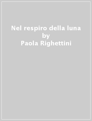 Nel respiro della luna - Paola Righettini | 