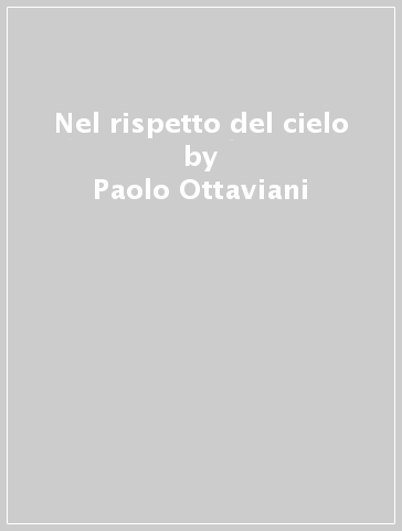Nel rispetto del cielo - Paolo Ottaviani