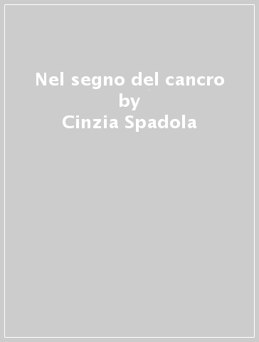 Nel segno del cancro - Cinzia Spadola