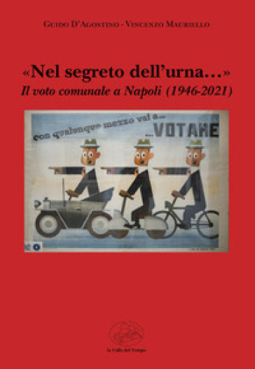 «Nel segreto dell'urna...» Il voto comunale a Napoli (1946-2021) - Guido D
