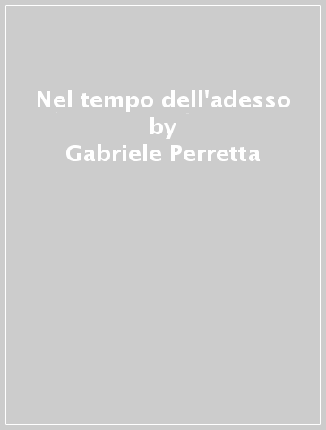 Nel tempo dell'adesso - Gabriele Perretta