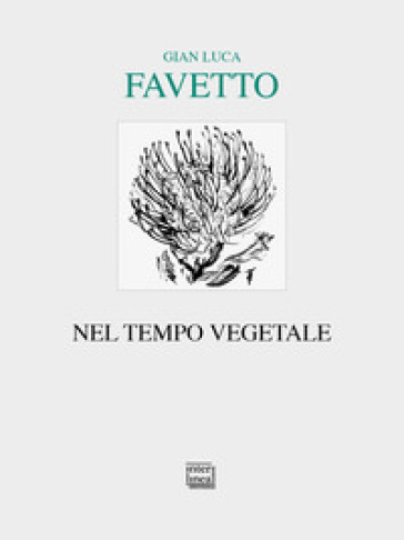 Nel tempo vegetale - Gian Luca Favetto