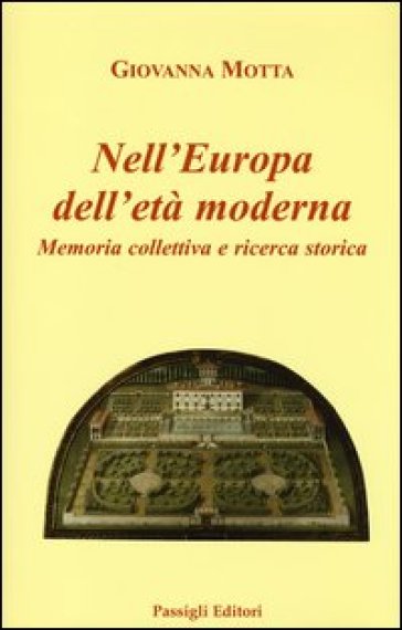 Nell'Europa dell'età moderna. Memoria collettiva e ricerca storica - Giovanna Motta