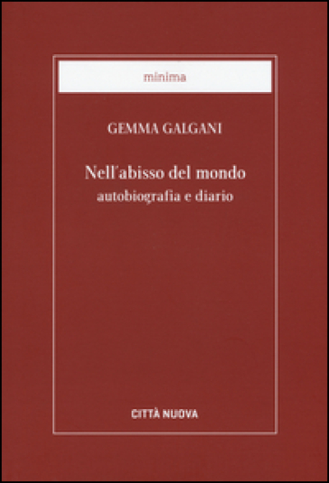 Nell'abisso del mondo. Autobiografia e diario - Galgani Gemma (santa)